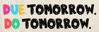 Due Tomorrow. Do Tomorrow. | Psychology Today