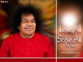 Sathya Sai Baba says Love all, serve all.