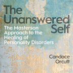 The Unanswered Self: The Masterson Approach to the Healing of Personality Disorders